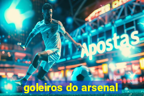 goleiros do arsenal